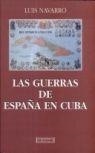 GUERRAS DE ESPAÑA EN CUBA, LAS | 9788474904741 | NAVARRA, LUIS | Llibreria Drac - Librería de Olot | Comprar libros en catalán y castellano online