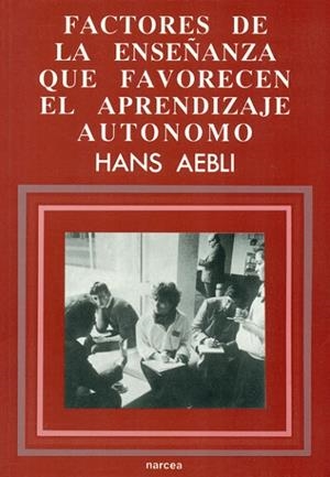 FACTORES DE LA ENSEÐANZA QUE FAVORECEN EL APRENDIZAJE AUTONO | 9788427709386 | AEBLI, HANS | Llibreria Drac - Llibreria d'Olot | Comprar llibres en català i castellà online