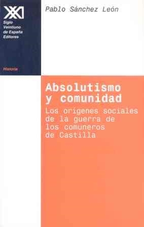 ABSOLUTISMO Y COMUNIDAD | 9788432309670 | SANCHEZ LEON, PABLO | Llibreria Drac - Llibreria d'Olot | Comprar llibres en català i castellà online
