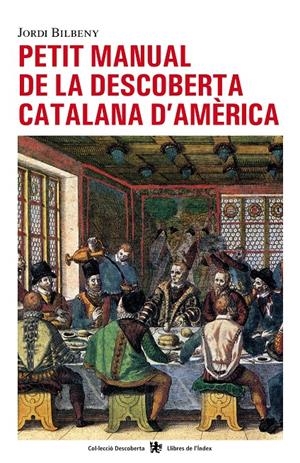 PETIT MANUAL DE LA DESCOBERTA CATALANA D'AMERICA | 9788496563407 | BILBENY, JORDI | Llibreria Drac - Librería de Olot | Comprar libros en catalán y castellano online