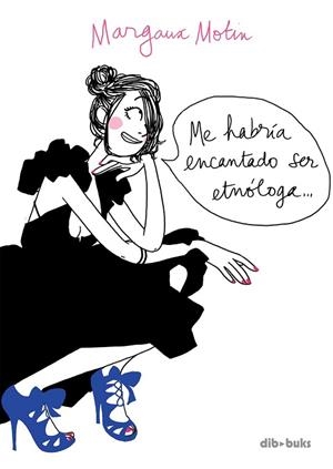 ME HABRIA ENCANTADO SER ETNOLOGA | 9788492902750 | MOTIN, MARGAUX | Llibreria Drac - Librería de Olot | Comprar libros en catalán y castellano online