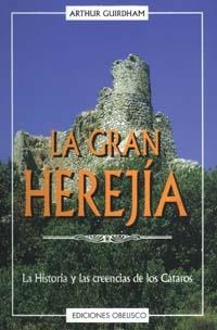 GRAN HEREJIA, LA.HISTORIA Y LAS CREENCIAS DE LOS CATAROS | 9788477206651 | GUIRDHAM, ARTHUR. | Llibreria Drac - Llibreria d'Olot | Comprar llibres en català i castellà online