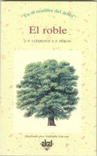 ROBLE, EL. EN EL NOMBRE DEL ARBOL | 9788446008637 | CLEMENCE, J.F. - PERON, F. | Llibreria Drac - Llibreria d'Olot | Comprar llibres en català i castellà online