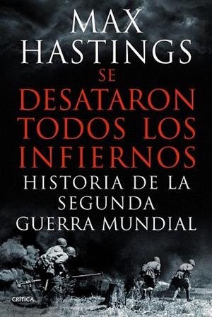 SE DESATARON TODOS LOS INFIERNOS. HISTORIA DE LA SEGUNDA GUERRA MUNDIAL | 9788498925623 | HASTINGS, MAX | Llibreria Drac - Librería de Olot | Comprar libros en catalán y castellano online
