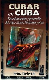 CURAR EN CUBA. DESCUBRIMIENTOS Y PREVENCION DEL SIDA, CANCER | 9788481361049 | DIETERICH, HEINZ | Llibreria Drac - Librería de Olot | Comprar libros en catalán y castellano online