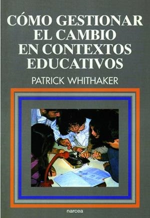 COMO GESTIONAR EL CAMBIO EN CONTEXTOS EDUCATIVOS | 9788427711907 | WHITHAKER, PATRICK | Llibreria Drac - Llibreria d'Olot | Comprar llibres en català i castellà online