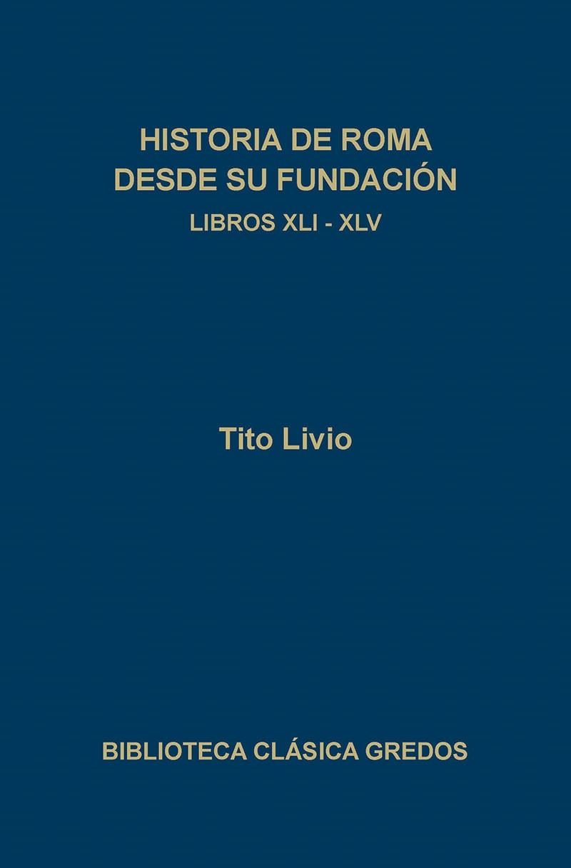 HISTORIA DE ROMA DESDE SU FUNDACION. LIBROS XLI-XLV | 9788424916435 | TITO LIVIO | Llibreria Drac - Librería de Olot | Comprar libros en catalán y castellano online