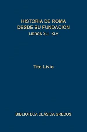 HISTORIA DE ROMA DESDE SU FUNDACION. LIBROS XLI-XLV | 9788424916435 | TITO LIVIO | Llibreria Drac - Llibreria d'Olot | Comprar llibres en català i castellà online