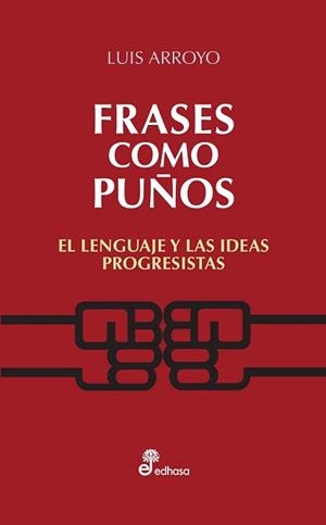 FRASES COMO PUÑOS. EL LENGUAJE Y LAS IDEAS PROGRESISTAS | 9788435024082 | ARROYO, LUIS | Llibreria Drac - Llibreria d'Olot | Comprar llibres en català i castellà online
