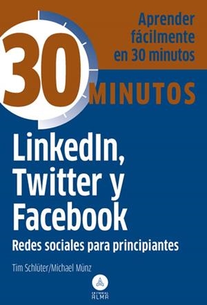 LINKEDIN TWITTER Y FACEBOOK. REDES SOCIALES PRINCIPIANTES | 9788415618119 | SCHLUTER, TIM; MUNZ, MICHAEL | Llibreria Drac - Librería de Olot | Comprar libros en catalán y castellano online