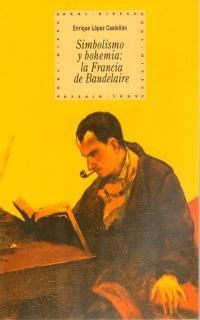SIMBOLISMO Y BOHEMIA: LA FRANCIA DE BAUDELAIRE | 9788446010821 | LOPEZ CASTELLON, ENRIQUE | Llibreria Drac - Librería de Olot | Comprar libros en catalán y castellano online
