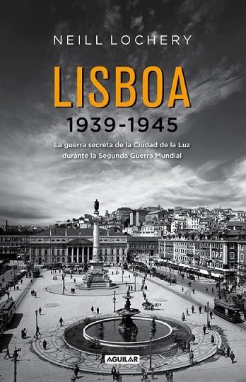 LISBOA 1939-1945 | 9788403012967 | LOCHERY, NEILL | Llibreria Drac - Llibreria d'Olot | Comprar llibres en català i castellà online