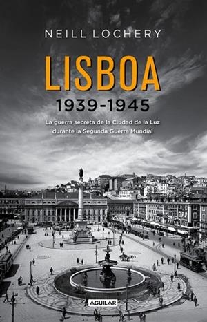 LISBOA 1939-1945 | 9788403012967 | LOCHERY, NEILL | Llibreria Drac - Llibreria d'Olot | Comprar llibres en català i castellà online