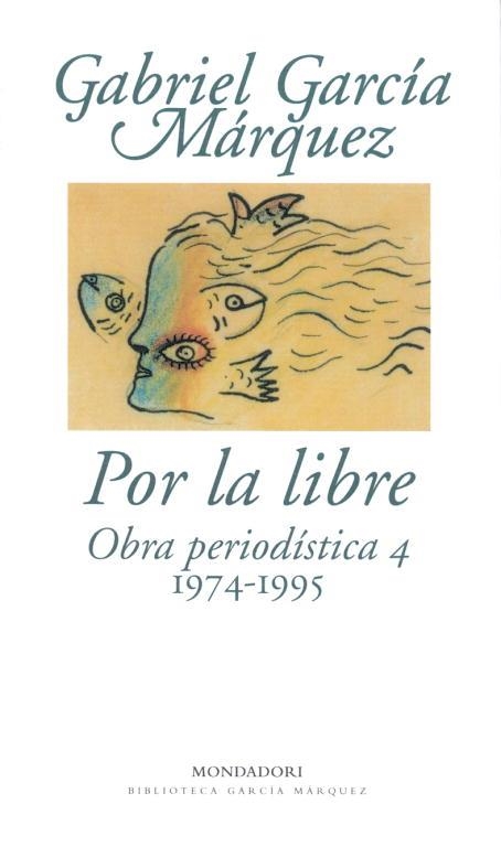 POR LA LIBRE.OBRA PERIODISTICA 4 (1974-1995) | 9788439701880 | GARCIA MARQUEZ, GABRIEL | Llibreria Drac - Llibreria d'Olot | Comprar llibres en català i castellà online