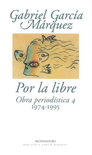 POR LA LIBRE.OBRA PERIODISTICA 4 (1974-1995) | 9788439701880 | GARCIA MARQUEZ, GABRIEL | Llibreria Drac - Llibreria d'Olot | Comprar llibres en català i castellà online