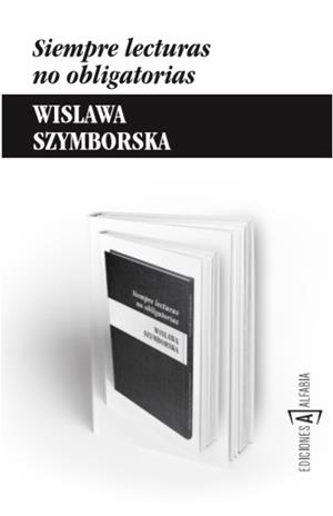 SIEMPRE LECTURAS NO OBLIGATORIAS | 9788494092886 | SZYMBORSKA, WISLAWA | Llibreria Drac - Librería de Olot | Comprar libros en catalán y castellano online