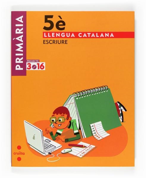 LLENGUA CATALANA 5 PRIMARIA. ESCRIURE PROJECTE 3.16 | 9788466122009 | EQUIP EDITORIAL CRUÏLLA | Llibreria Drac - Librería de Olot | Comprar libros en catalán y castellano online