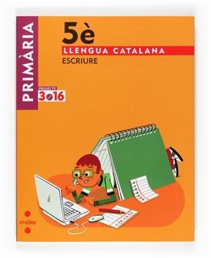 LLENGUA CATALANA 5 PRIMARIA. ESCRIURE PROJECTE 3.16 | 9788466122009 | EQUIP EDITORIAL CRUÏLLA | Llibreria Drac - Librería de Olot | Comprar libros en catalán y castellano online