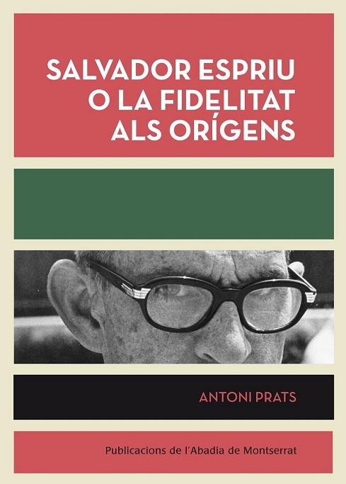 SALVADOR ESPRIU O LA FIDELITAT ALS ORIGENS | 9788498835953 | PRATS, ANTONI | Llibreria Drac - Librería de Olot | Comprar libros en catalán y castellano online