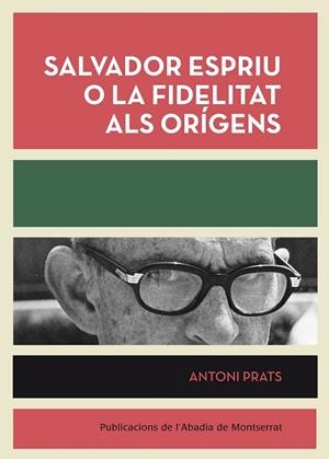 SALVADOR ESPRIU O LA FIDELITAT ALS ORIGENS | 9788498835953 | PRATS, ANTONI | Llibreria Drac - Librería de Olot | Comprar libros en catalán y castellano online