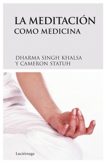 MEDITACION COMO MEDICINA, LA | 9788489957954 | DHARMA SINGH KHALSA | Llibreria Drac - Llibreria d'Olot | Comprar llibres en català i castellà online