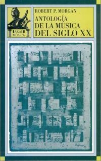 ANTOLOGIA DE LA MUSICA DEL SIGLO XX | 9788446006381 | MORGAN, ROBERT P. | Llibreria Drac - Llibreria d'Olot | Comprar llibres en català i castellà online