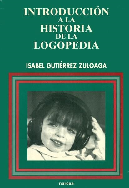 INTRODUCCION A LA HISTORIA DE LA LOGOPEDIA | 9788427712164 | GUTIERREZ ZULOAGA, ISABEL | Llibreria Drac - Llibreria d'Olot | Comprar llibres en català i castellà online