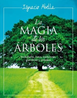 MAGIA DE LOS ARBOLES, LA | 9788479011901 | ABELLA, IGNACIO | Llibreria Drac - Librería de Olot | Comprar libros en catalán y castellano online