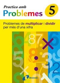 PRACTICA AMB PROBLEMES 5. PROBLEMES DE MULTIPLICAR I DIVIDIR PER MÉS D'UNA XIFRA | 9788483046449 | MATEO DIÉGUEZ, JOSÉ RAMÓN | Llibreria Drac - Llibreria d'Olot | Comprar llibres en català i castellà online