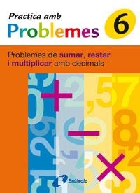 PRACTICA AMB PROBLEMES 6. PROBLEMES DE SUMAR, RESTAR I MULTIPLICAR AMB DECIMALS | 9788483046456 | MATEO DIÉGUEZ, JOSÉ RAMÓN | Llibreria Drac - Llibreria d'Olot | Comprar llibres en català i castellà online