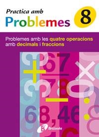 PRACTICA AMB PROBLEMES 8. PROBLEMES AMB LES QUATRE OPERACIONS AMB DECIMALS I FRACCIONS | 9788483046470 | MATEO DIÉGUEZ, JOSÉ RAMÓN | Llibreria Drac - Llibreria d'Olot | Comprar llibres en català i castellà online