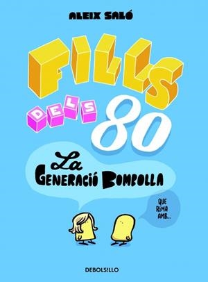 FILLS DELS 80 LA GENERACIO BOMBOLLA | 9788490622346 | SALO, ALEIX | Llibreria Drac - Librería de Olot | Comprar libros en catalán y castellano online