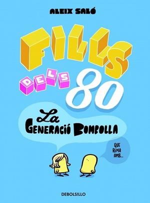 FILLS DELS 80 LA GENERACIO BOMBOLLA | 9788490622346 | SALO, ALEIX | Llibreria Drac - Librería de Olot | Comprar libros en catalán y castellano online
