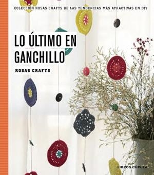LO ÚLTIMO EN GANCHILLO | 9788448020170 | ROSAS CRAFTS | Llibreria Drac - Librería de Olot | Comprar libros en catalán y castellano online