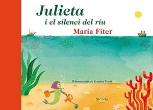 JULIETA I EL SILENCI DEL RIU | 9788416208104 | FITER, MARIA | Llibreria Drac - Librería de Olot | Comprar libros en catalán y castellano online