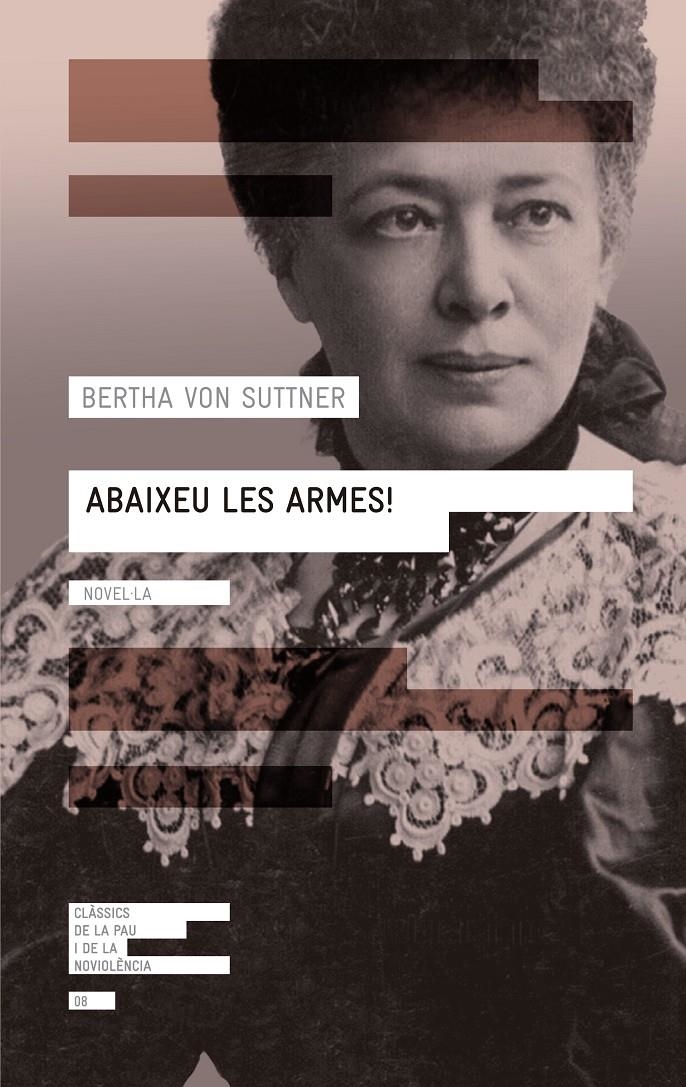 ABAIXEU LES ARMES ( CLASSICS DE LA PAU I DE LA NO VIOLENCIA 8) | 9788416139071 | VON SUTTNER, BERTHA | Llibreria Drac - Librería de Olot | Comprar libros en catalán y castellano online