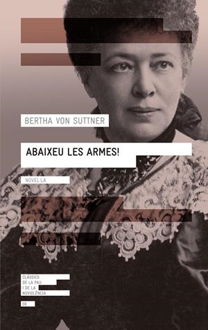 ABAIXEU LES ARMES ( CLASSICS DE LA PAU I DE LA NO VIOLENCIA 8) | 9788416139071 | VON SUTTNER, BERTHA | Llibreria Drac - Librería de Olot | Comprar libros en catalán y castellano online
