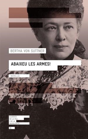 ABAIXEU LES ARMES ( CLASSICS DE LA PAU I DE LA NO VIOLENCIA 8) | 9788416139071 | VON SUTTNER, BERTHA | Llibreria Drac - Librería de Olot | Comprar libros en catalán y castellano online