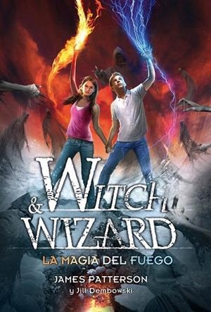 WITCH AND WIZARD. LA MAGIA DEL FUEGO | 9788420417660 | PATTERSON, JAMES; DEMBOWSKI, JILL | Llibreria Drac - Llibreria d'Olot | Comprar llibres en català i castellà online