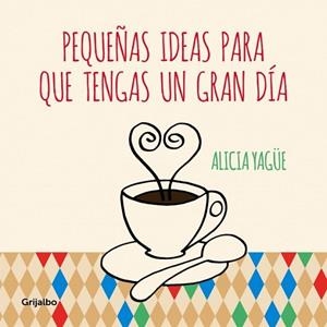 PEQUEÑAS IDEAS PARA QUE TENGAS UN GRAN DÍA | 9788415989332 | YAGUE, ALICIA | Llibreria Drac - Librería de Olot | Comprar libros en catalán y castellano online