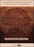 RAICES DEL FRACASO ESCOLAR A LA LUZ DE LA CONSCIENCIA, LAS | 9788494040498 | CABELLO, LUTZ ; ALONSO, ELENA | Llibreria Drac - Librería de Olot | Comprar libros en catalán y castellano online