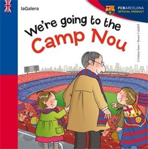 WE'RE GOING TO THE CAMP NOU | 9788424652968 | SANS, CRISTINA | Llibreria Drac - Librería de Olot | Comprar libros en catalán y castellano online