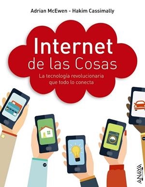 INTERNET DE LAS COSAS. LA TECNOLOGÍA REVOLUCIONARIA QUE TODO LO CONECTA | 9788441536111 | MCEWEN, ADRIAN ; CASSIMALLY, HAKIM | Llibreria Drac - Librería de Olot | Comprar libros en catalán y castellano online