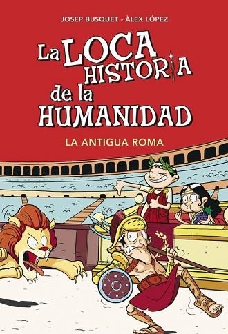 LOCA HISTORIA DE LA HUMANIDAD, LA. LA ANTIGUA ROMA | 9788490431955 | BUSQUET,JOSEP ; LOPEZ,ALEX | Llibreria Drac - Librería de Olot | Comprar libros en catalán y castellano online
