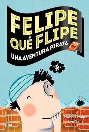 AVENTURA PIRATA, UNA (FELIPE QUÉ FLIPE, 3) | 9788427207967 | PRADAS, NURIA ; SANS, EVA | Llibreria Drac - Librería de Olot | Comprar libros en catalán y castellano online