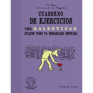 CUADERNO DE EJERCICIOS PARA RALENTIZAR CUANDO TODO VA DEMASIADO DEPRISA | 9788492716982 | PIGANI, ERIK ; AUGAGNEUR, JEAN | Llibreria Drac - Librería de Olot | Comprar libros en catalán y castellano online