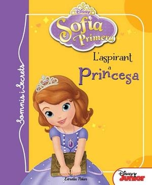 ASPIRANT A PRINCESA, L' (SOFIA PRIMERA. SOMIS I SECRETS) | 9788415853992 | DISNEY | Llibreria Drac - Librería de Olot | Comprar libros en catalán y castellano online