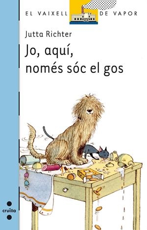 JO, AQUI, NOMES SOC EL GOS ( VAIXELL DE VAPOR BLAVA ) | 9788466136921 | RICHTER, JUTTA | Llibreria Drac - Librería de Olot | Comprar libros en catalán y castellano online