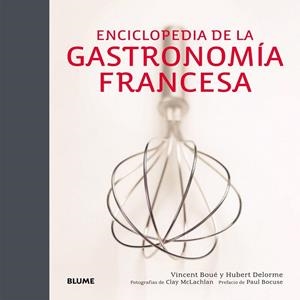 ENCICLOPEDIA DE LA GASTRONOMÍA FRANCESA | 9788416138265 | BOUÉ, VINCENT ; DELORME, HUBERT ; MCLACHLAN, CLAY | Llibreria Drac - Llibreria d'Olot | Comprar llibres en català i castellà online