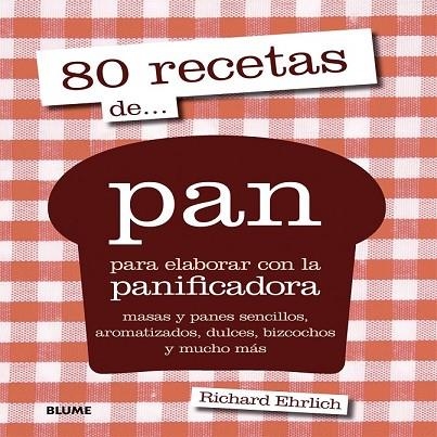 80 RECETAS DE PAN PARA ELABORAR CON LA PANIFICADORA | 9788416138227 | EHRLICH, RICHARD | Llibreria Drac - Llibreria d'Olot | Comprar llibres en català i castellà online